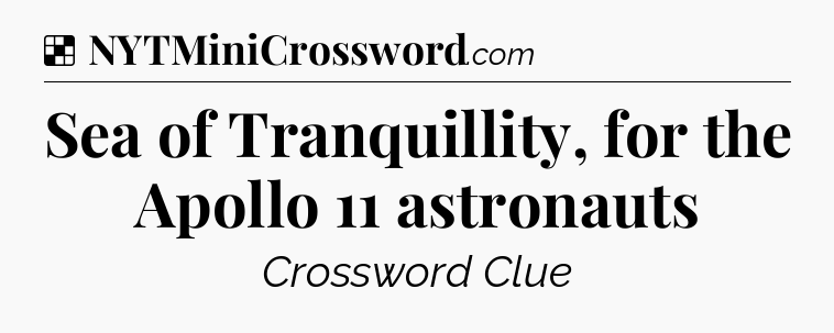 Solution: Sea of Tranquillity, for the Apollo 11 astronauts - NYT Crossword