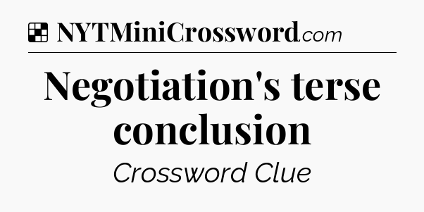 Solution: Negotiation's terse conclusion - NYT Crossword