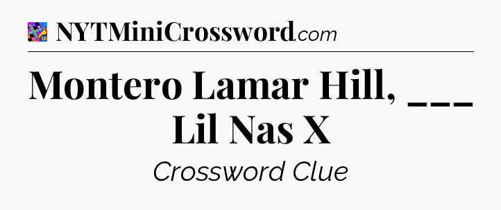Montero Lamar Hill, ___ Lil Nas X Crossword Clue