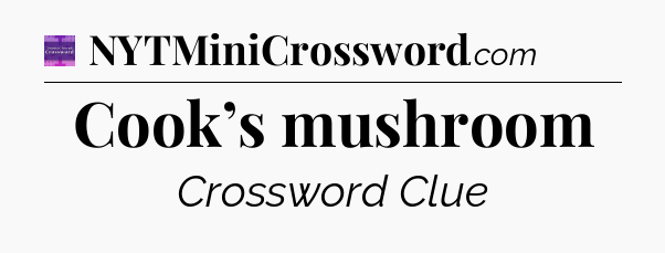 Cook’s mushroom - Thomas Joseph Crossword