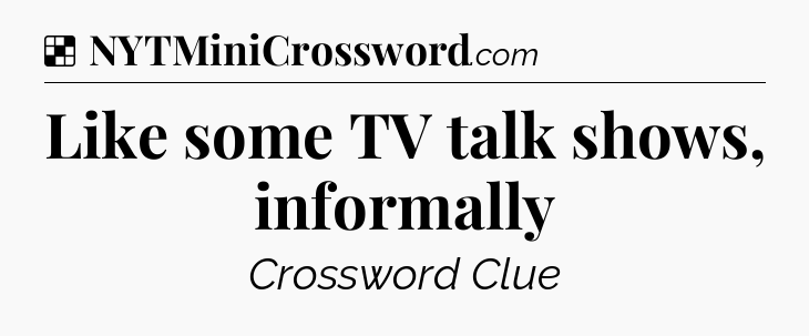 Solution: Like some TV talk shows, informally - NYT Crossword