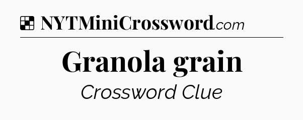 Solution: Granola grain - NYT Crossword
