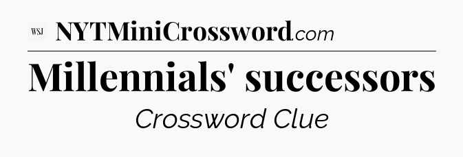Millennials' successors - WSJ Crossword
