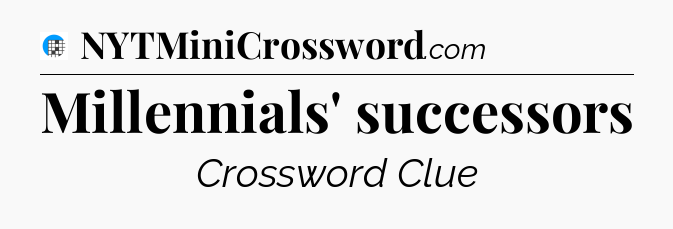 Millennials' successors Crossword Clue