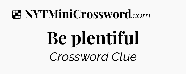 Solution: Be plentiful - NYT Crossword