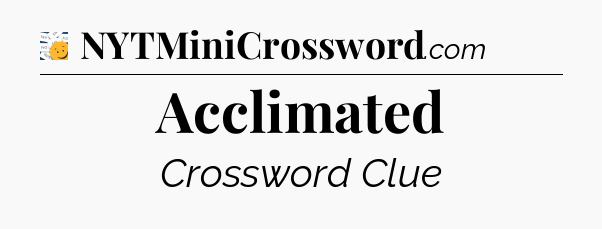 Acclimated - 7 Little Words