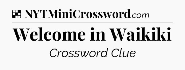 Solution: Welcome in Waikiki - NYT Crossword