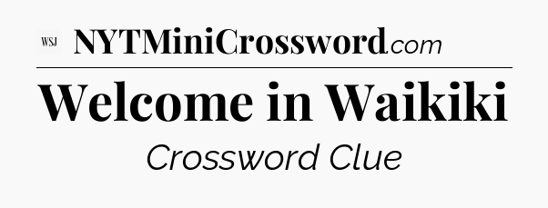Welcome in Waikiki - WSJ Crossword