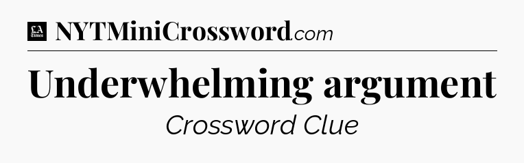 Underwhelming argument - LA Times Crossword
