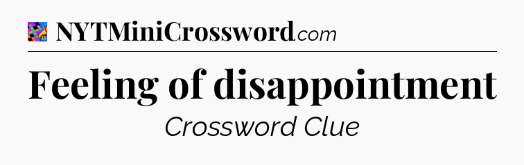 Feeling of disappointment Crossword Clue