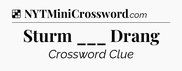 Solution: Sturm ___ Drang - NYT Crossword