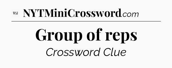 Group of reps - WSJ Crossword