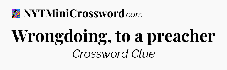 Wrongdoing, to a preacher Crossword Clue