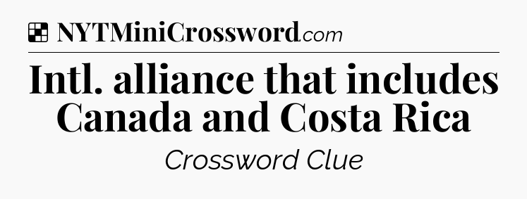 Solution: Intl. alliance that includes Canada and Costa Rica - NYT Crossword
