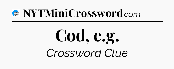 Cod, e.g Crossword Clue