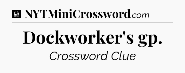 Dockworker's gp - LA Times Crossword