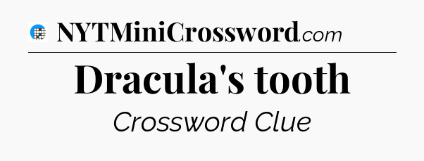 Dracula's tooth Crossword Clue