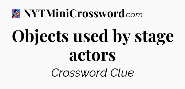 Objects used by stage actors Crossword Clue