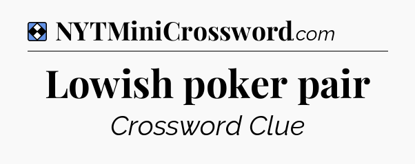 Solution: Lowish poker pair - NYT Mini Crossword