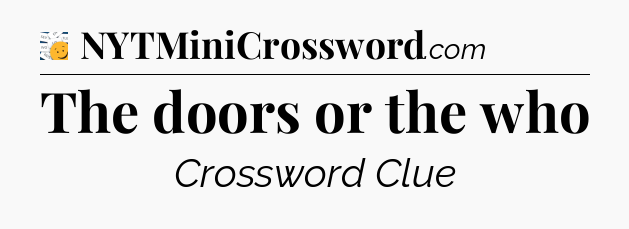 The doors or the who - 7 Little Words