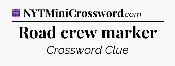 Road crew marker - Thomas Joseph Crossword