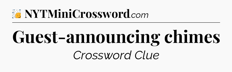 Guest-announcing chimes - 7 Little Words
