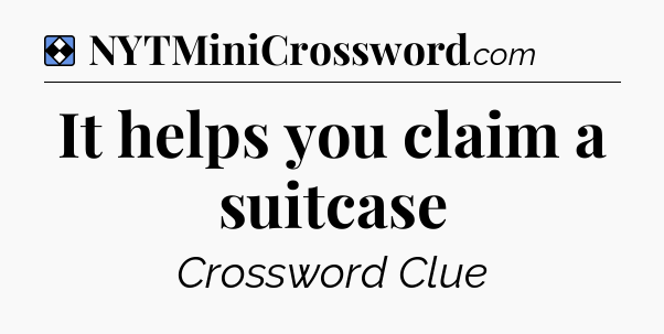 Solution: It helps you claim a suitcase - NYT Mini Crossword