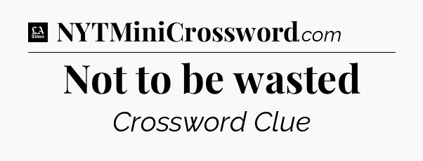 Not to be wasted - LA Times Crossword