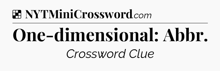 Solution: One-dimensional: Abbr - NYT Crossword