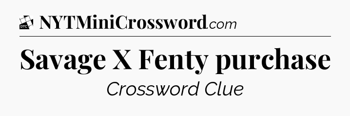Savage X Fenty purchase - Daily Themed Classic Crossword