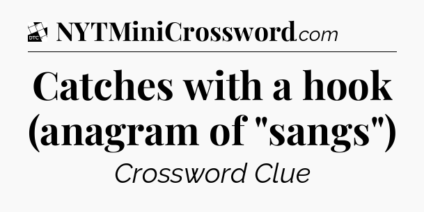 Catches with a hook (anagram of 