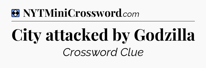 Solution: City attacked by Godzilla - NYT Mini Crossword