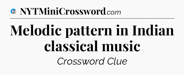 Melodic pattern in Indian classical music Crossword Clue