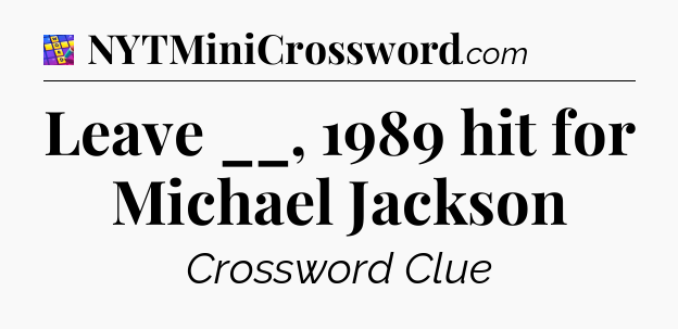 Leave __, 1989 hit for Michael Jackson Codycross
