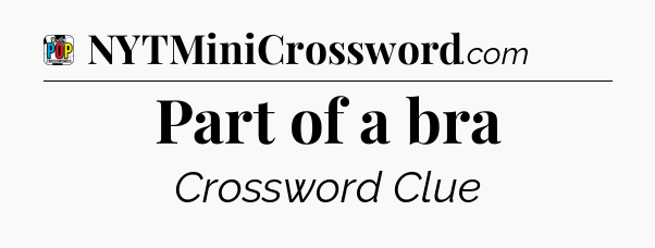 Part of a bra Crossword Clue