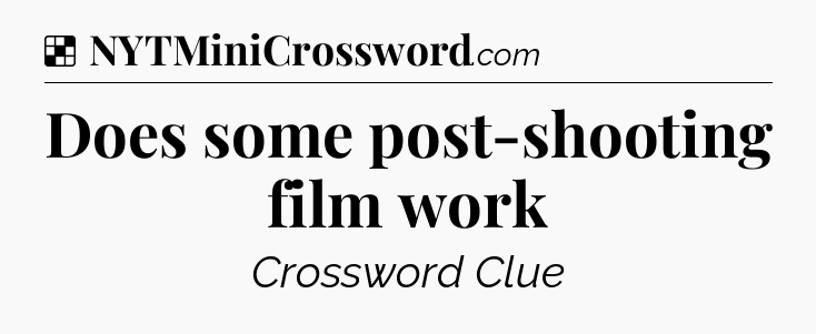 Solution: Does some post-shooting film work - NYT Crossword
