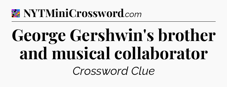 George Gershwin's brother and musical collaborator Crossword Clue