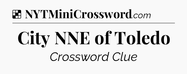 Solution: City NNE of Toledo - NYT Crossword