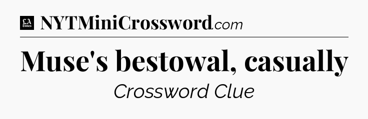 Muse's bestowal, casually - LA Times Crossword