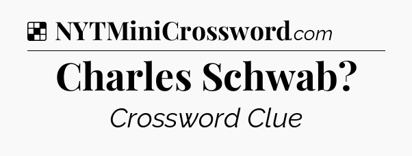 Solution: Charles Schwab - NYT Crossword