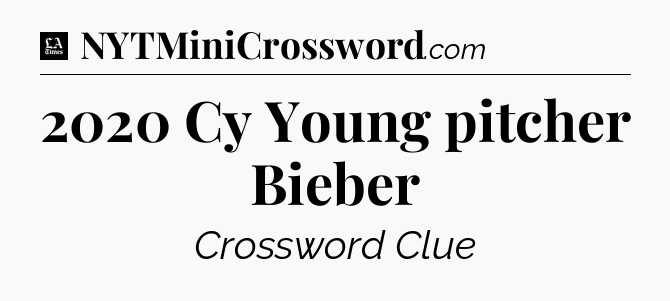 2020 Cy Young pitcher Bieber - LA Times Crossword