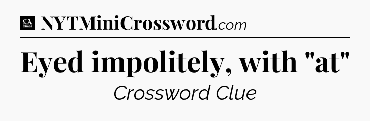 Eyed impolitely, with 