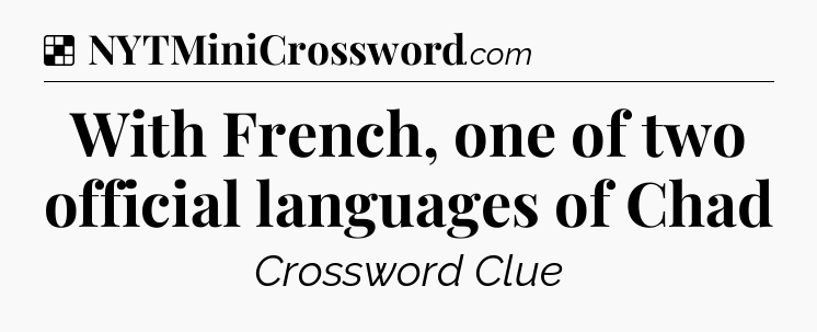 Solution: With French, one of two official languages of Chad - NYT Crossword