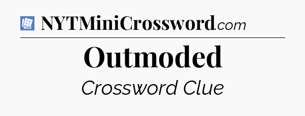 Outmoded Puzzle Page Crossword Clue