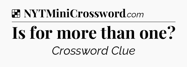Solution: Is for more than one - NYT Crossword