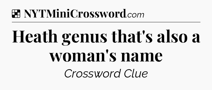 Solution: Heath genus that's also a woman's name - NYT Crossword