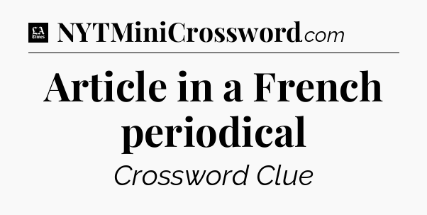 Article in a French periodical - LA Times Crossword