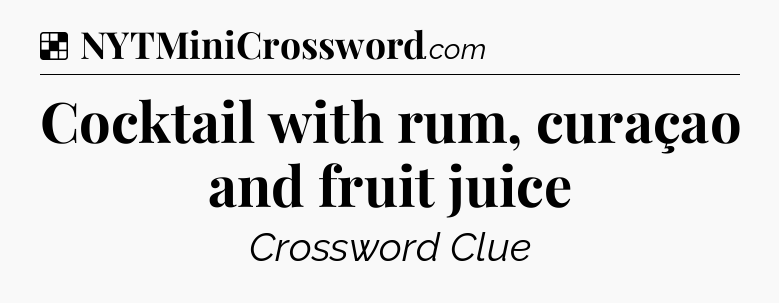 Solution: Cocktail with rum, curaçao and fruit juice - NYT Crossword