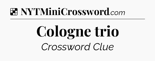 Solution: Cologne trio - NYT Crossword