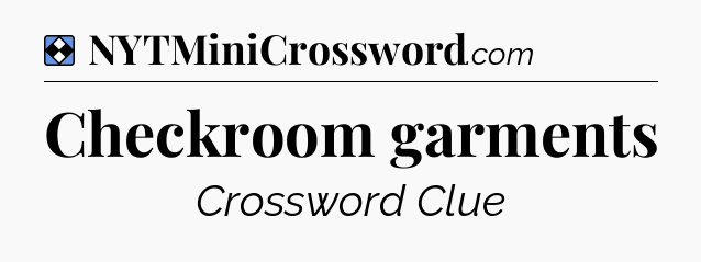 Solution: Checkroom garments - NYT Mini Crossword